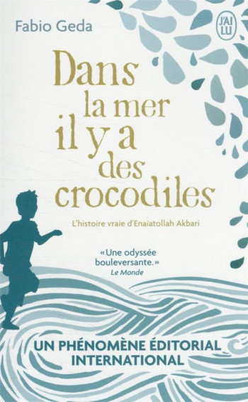 DANS LA MER IL Y A DES CROCODILES : L'HISTOIRE VRAIE D'ENAIATOLLAH AKBARI - GEDA FABIO - J'AI LU