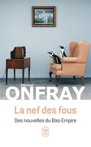 LA NEF DES FOUS : DES NOUVELLES DU BAS-EMPIRE - ONFRAY MICHEL - J'AI LU