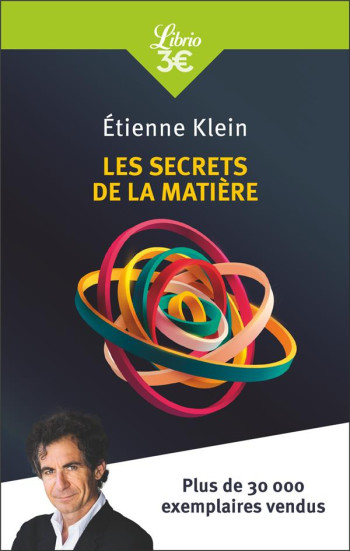 LES SECRETS DE LA MATIERE - KLEIN ÉTIENNE - J'AI LU