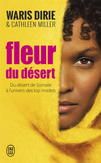 FLEUR DU DESERT - DU DESERT DE SOMALIE A L'UNIVERS DES TOP MODELS - DIRIE WARIS - J'AI LU