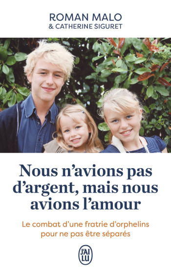 NOUS N'AVIONS PAS D'ARGENT, MAIS NOUS AVONS L'AMOUR - LE COMBAT D'UNE FRATRIE D'ORPHELINS POUR NE PA - MALO ROMAIN - J'AI LU