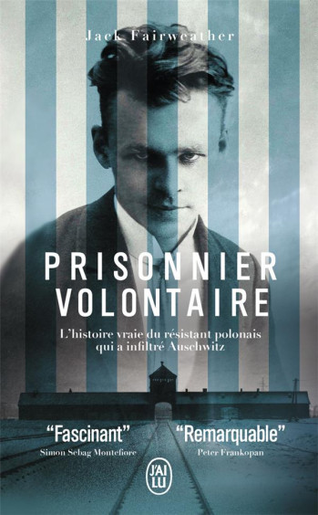 PRISONNIER VOLONTAIRE : L'HISTOIRE VRAIE DU RESISTANT POLONAIS QUI A INFILTRE AUSCHWITZ - FAIRWEATHER JACK - J'AI LU