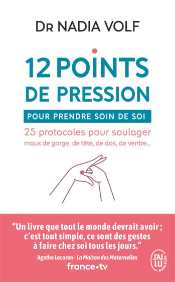 12 POINTS DE PRESSION POUR PRENDRE SOIN DE SOI - 25 PROTOCOLES POUR SOULAGER MAUX DE GORGE, DE TETE, - VOLF NADIA - J'AI LU