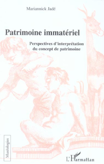 PATRIMOINE IMMATERIEL - PERSPECTIVES D'INTERPRETATION DU CONCEPT DE PATRIMOINE - JADE MARIANNICK - L'HARMATTAN