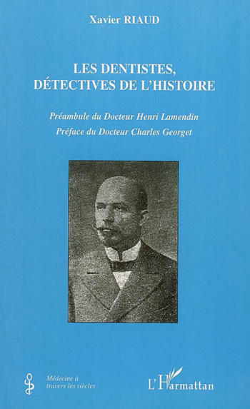 LES DENTISTES, DETECTIVES DE L'HISTOIRE - RIAUD XAVIER - L'HARMATTAN