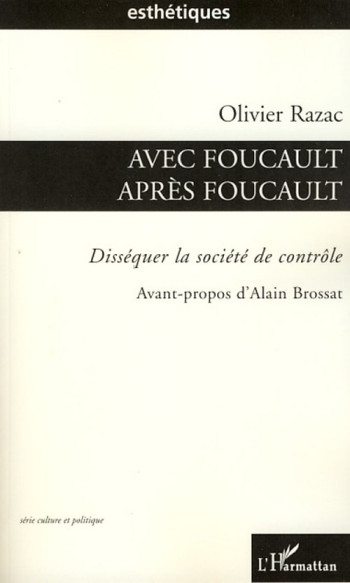 AVEC FOUCAULT APRES FOUCAULT - DISSEQUER LA SOCIETE DE CONTROLE - RAZAC OLIVIER - L'HARMATTAN AVEC FOUCAULT APRES FOUCAULT - DISSEQUER LA SOCIETE DE CONTROLE - RAZAC OLIVIER - L'HARMATTAN