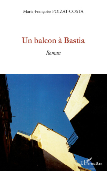 UN BALCON A BASTIA - POIZAT-COSTA M-F. - L'HARMATTAN