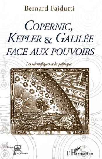 COPERNIC, KEPLER ET GALILEE FACE AUX POUVOIRS  -  LES SCIENTIFIQUES ET LA POLITIQUE - FAIDUTTI BERNARD - L'HARMATTAN