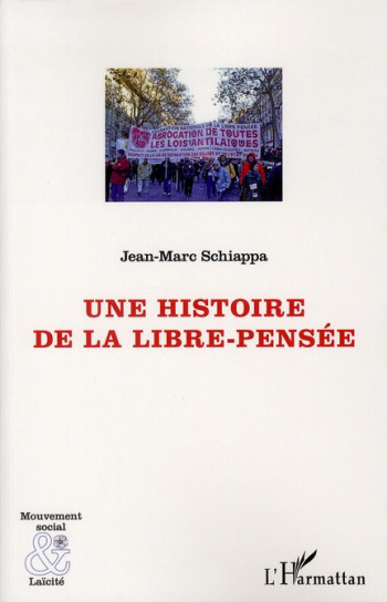 UNE HISTOIRE DE LA LIBRE-PENSEE - SCHIAPPA JEAN-MARC - L'HARMATTAN