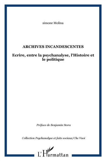 REVUE CHE VUOI : ARCHIVES INCANDESCENTES  -  ECRIRE ENTRE LA PSYCHANALYSE, L'HISTOIRE ET LE POLITIQUE - MOLINA SIMONE - L'HARMATTAN