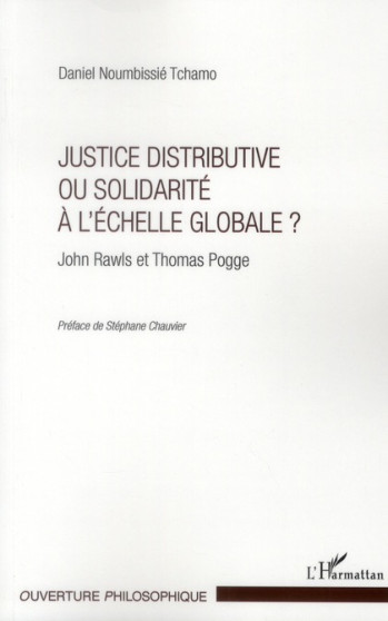 JUSTICE DISTRIBUTIVE OU SOLIDARITE A L'ECHELLE GLOBALE ?  -  JOHN RAWLS ET THOMAS POGGE - NOUMBISSIE TCHAMO D. - L'HARMATTAN