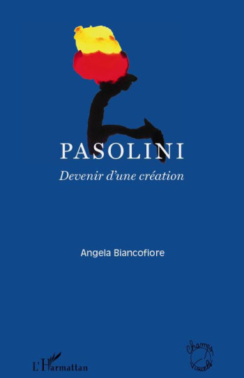 PASOLINI  -  DEVENIR D'UNE CREATION - BIANCOFIORE ANGELA - L'HARMATTAN