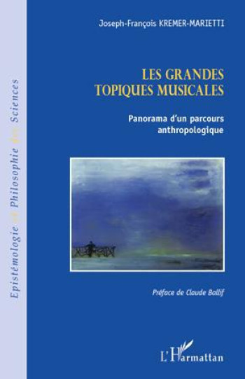 LES GRANDES TOPIQUES MUSICALES  -  PANORAMA D'UN PARCOURS ANTHROPOLOGIQUE - KREMER J-F. - L'HARMATTAN