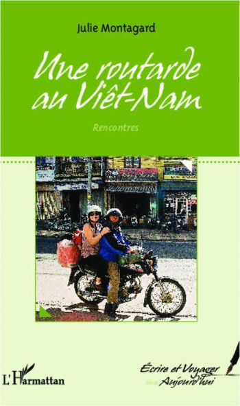 UNE ROUTARDE AU VIET-NAM  -  RENCONTRES - MONTAGARD JULIE - L'HARMATTAN