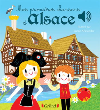 MES PREMIERES CHANSONS D'ALSACE - LIVRE SONORE AVEC 6 PUCES - DES 1 AN - Lucile Arhrweiller - GRUND