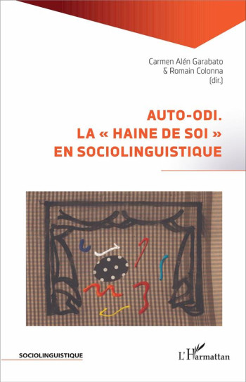 AUTO-ODI. - LA #034;HAINE DE SOI#034; EN SOCIOLINGUISTIQUE - ALEN GARABATO CARMEN - L'Harmattan