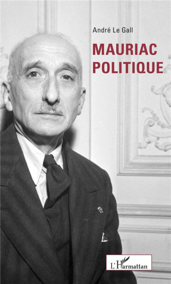 MAURIAC POLITIQUE - LE GALL ANDRE - L'HARMATTAN