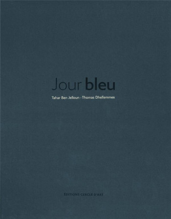 JOUR BLEU - BEN JELLOUN TAHAR - CERCLE D'ART