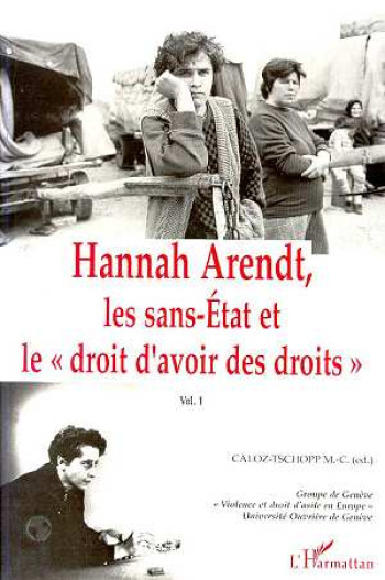 HANNAH ARENDT T.1  -  LES SANS-ETAT ET LE DROIT D'AVOIR DES DROITS - CALOZ-TSCHOPP M-C. - L'HARMATTAN