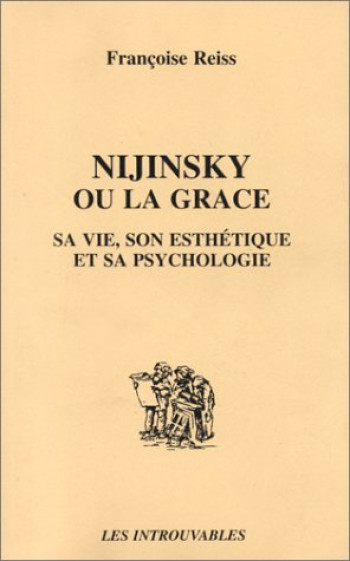 NIJINSKY OU LA GRACE  -  SA VIE, SON ESTHETIQUE ET SA PSYCHOLOGIE - STANCIU-REISS F. - L'HARMATTAN