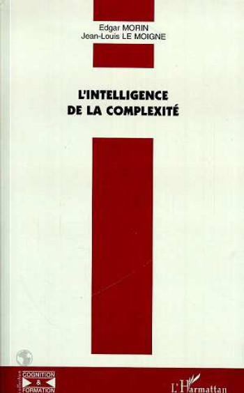 L'INTELLIGENCE DE LA COMPLEXITE - MORIN/LE MOIGNE - L'HARMATTAN L'INTELLIGENCE DE LA COMPLEXITE - MORIN/LE MOIGNE - L'HARMATTAN