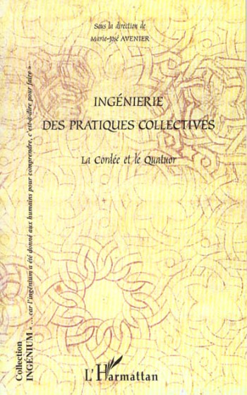 INGENIERIE DES PRATIQUES COLLECTIVES : LA CORDEE ET LE QUATUOR - AVENIER MARIE-JOSE - L'HARMATTAN