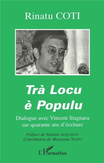 TRÀ LOCU È POPULU : DIALOGUE AVEC VINCENT STAGNARA SUR QUARANTE ANS D'ECRITURE - COTI RINATU - L'HARMATTAN