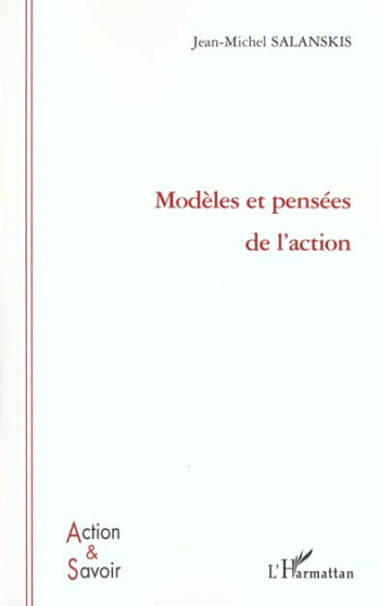 MODÈLES ET PENSÈES DE L'ACTION - SALANSKIS J-M. - L'HARMATTAN