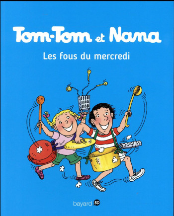 TOM-TOM ET NANA, TOME 09 - LES FOUS DU MERCREDI - REBERG ÉVELYNE - Bayard Jeunesse