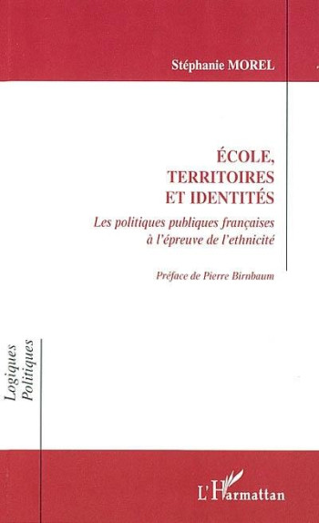 ÉCOLE TERRITOIRES ET IDENTITÉS : LES POLITIQUES PUBLIQUES FRANCAISES A L'EPREUVE DE L'ETHNICITE - MOREL STEPHANIE - L'HARMATTAN