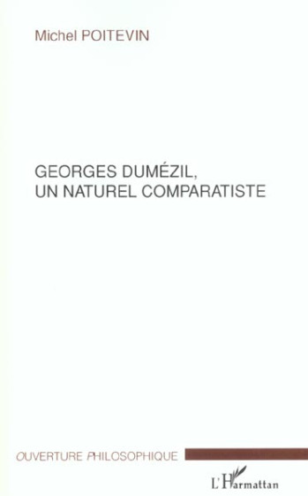 GEORGES DUMEZIL, UN NATUREL COMPARATISTE - POITEVIN MICHEL - L'HARMATTAN