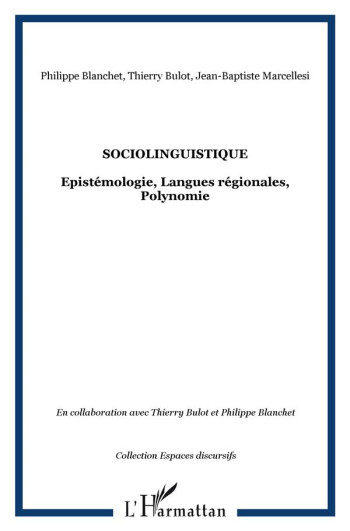 SOCIOLINGUISTIQUE : EPISTEMOLOGIE, LANGUES REGIONALES, POLYNOMIE - BLANCHET/BULOT - L'HARMATTAN