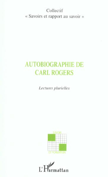 AUTOBIOGRAPHIE DE CARL ROGERS : LECTURES PLURIELLES - XXX - L'HARMATTAN