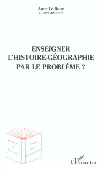 ENSEIGNER L'HISTOIRE-GEOGRAPHIE PAR LE PROBLEME ? - GEOFFROY ERIC - L'HARMATTAN