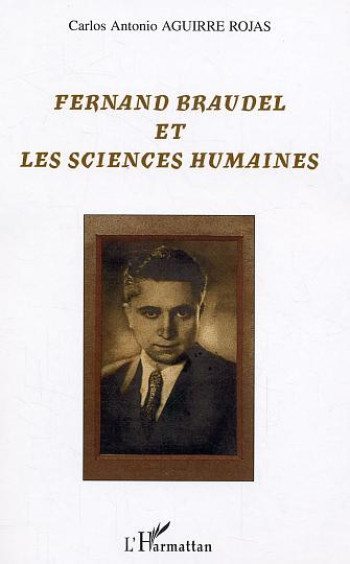 FERNAND BRAUDEL ET LES SCIENCES HUMAINES - AGUIRRE ROJAS C A. - L'HARMATTAN