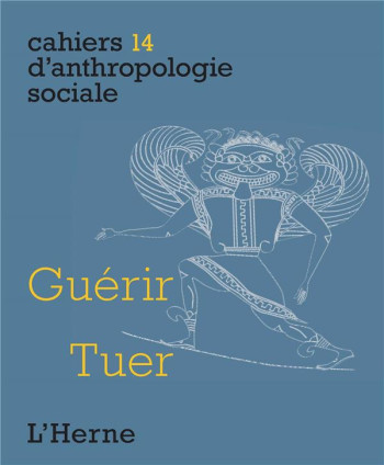 CAHIERS D'ANTHROPOLOGIE SOCIALE TOME 14 : GUERIR, TUER - COLLECTIF - Herne