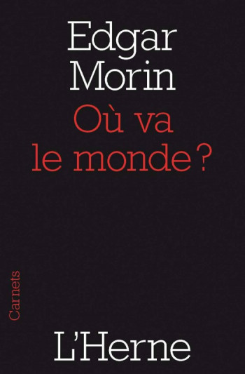 OU VA LE MONDE ? - MORIN EDGAR - L'HERNE