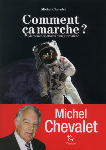 COMMENT CA MARCHE ? - MEMOIRES SPATIALES D'UN JOURNALISTE - Michel Chevalet - PAULSEN