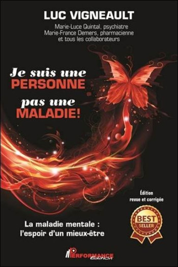 JE SUIS UNE PERSONNE PAS UNE MALADIE ! LA MALADIE MENTALE : L'ESPOIR D'UN MIEUX-ETRE - VIGNEAULT LUC - PERFORMANCE ED