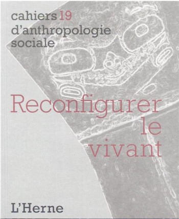 CAHIERS D'ANTHROPOLOGIE SOCIALE TOME 19 : RECONFIGURER LE VIVANT - COLLECTIF - L'HERNE