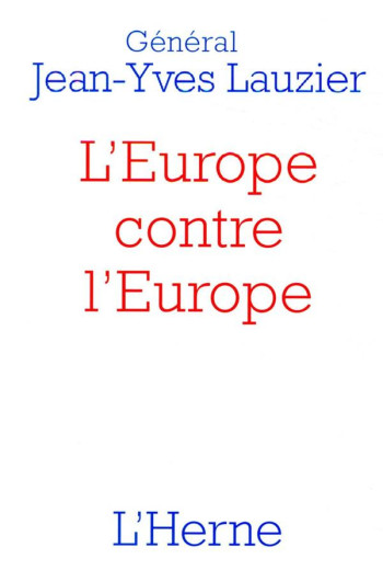 L'EUROPE CONTRE L'EUROPE - JEAN-YVES LAUZIER - L'HERNE