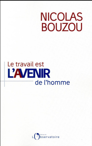 LE TRAVAIL EST L'AVENIR DE L'HOMME - BOUZOU NICOLAS - L'OBSERVATOIRE