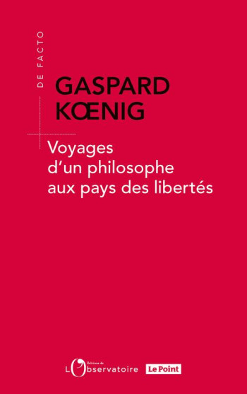 VOYAGES D'UN PHILOSOPHE AUX PAYS DES LIBERTES - KOENIG GASPARD - L'OBSERVATOIRE VOYAGES D'UN PHILOSOPHE AUX PAYS DES LIBERTES - KOENIG GASPARD - L'OBSERVATOIRE