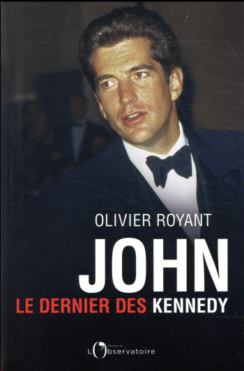 JOHN, LE DERNIER DES KENNEDY - ROYANT OLIVIER - L'OBSERVATOIRE