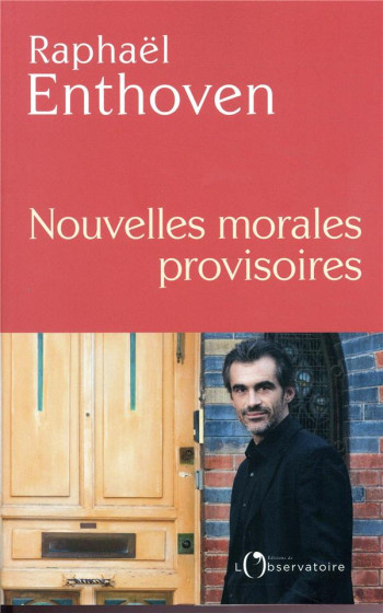 NOUVELLES MORALES PROVISOIRES - ENTHOVEN RAPHAEL - L'OBSERVATOIRE