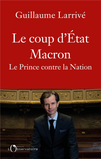 LE COUP D'ETAT MACRON - LARRIVE GUILLAUME - L'OBSERVATOIRE