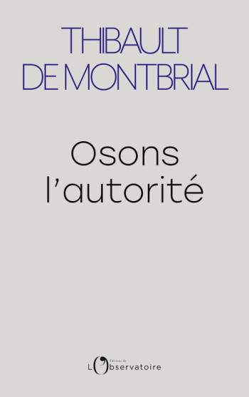 OSONS L'AUTORITE - DE MONTBRIAL T. - L'OBSERVATOIRE