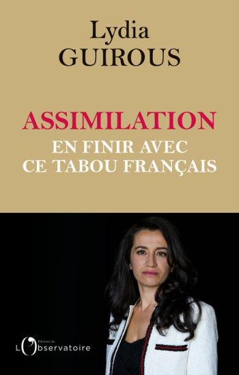 ASSIMILATION  -  EN FINIR AVEC CE TABOU FRANCAIS - GUIROUS LYDIA - L'OBSERVATOIRE