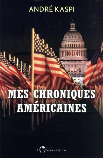 MES CHRONIQUES AMERICAINES : DE POCAHONTAS A JOE BIDEN, 20 MOMENTS CLES DE L'HISTOIRE DES ETATS-UNIS - KASPI ANDRE - L'OBSERVATOIRE