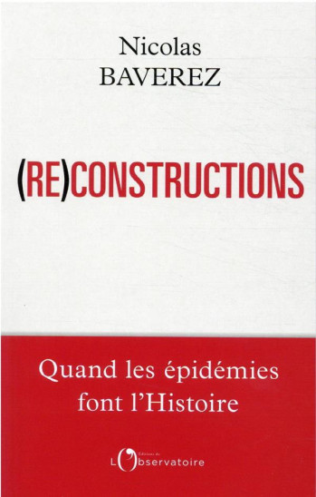 RECONSTRUCTIONS, QUAND LES EPIDEMIES FONT L'HISTOIRE - BAVEREZ NICOLAS - L'OBSERVATOIRE